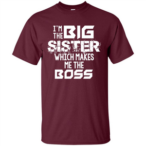 Family T-shirt I’m The Big Sister Which Makes Me The Boss T-shirt