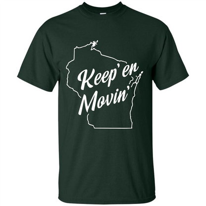 Keep Er Movin WI State T-Shirt Forest Green