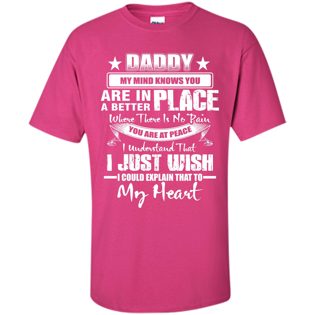 Daddy My Mind Knows You Are In A Better Place T-shirt Heliconia