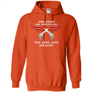 Born, Raised, Protected by God, Guns, Guts and Glory T-Shirt