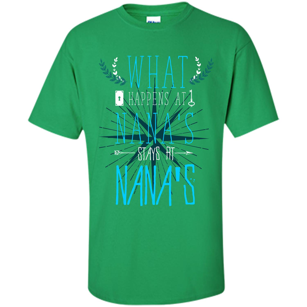 Nana. What Happens At Nana's Stays At Nana's T-shirt Irish Green