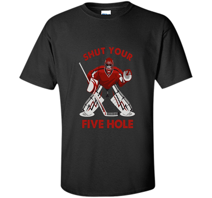 Ice Hockey T-shirt Shut Your Five Hole T-shirt Black
