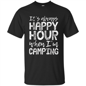 It's Always Happy Hour When I'm Camping T-shirt