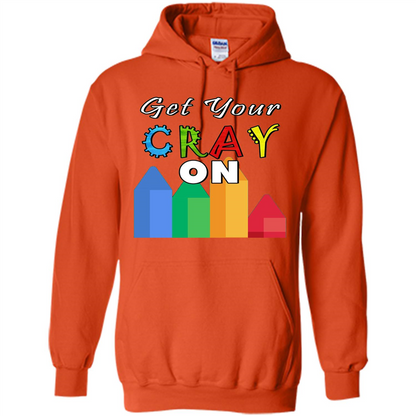 Get Your Cray On T Shirt Kindergarten Teacher Preschool Gift T-shirt Orange