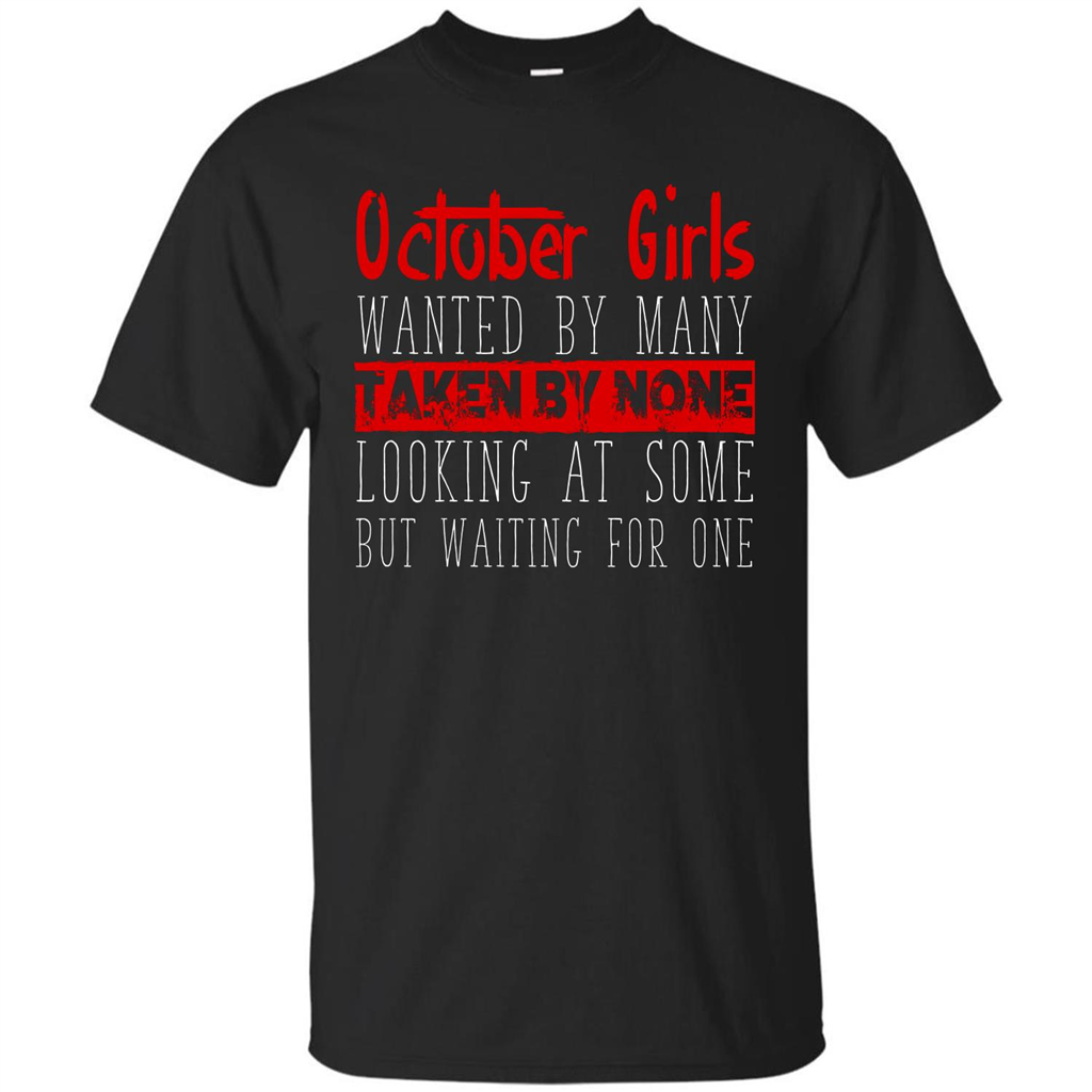 October Girls Wanted By Many Taken By None Looking At Some T-shirt