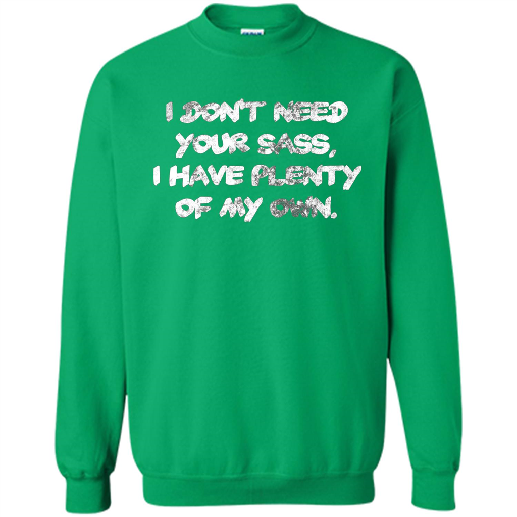 I Don't Need Your Sass T-shirt Irish Green