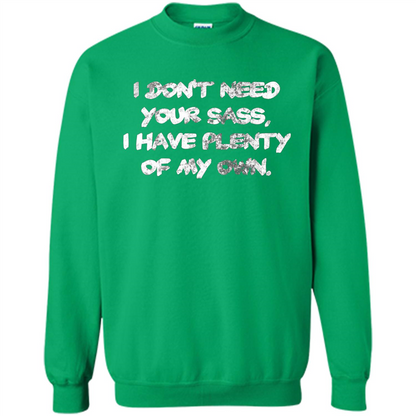 I Don't Need Your Sass T-shirt Irish Green