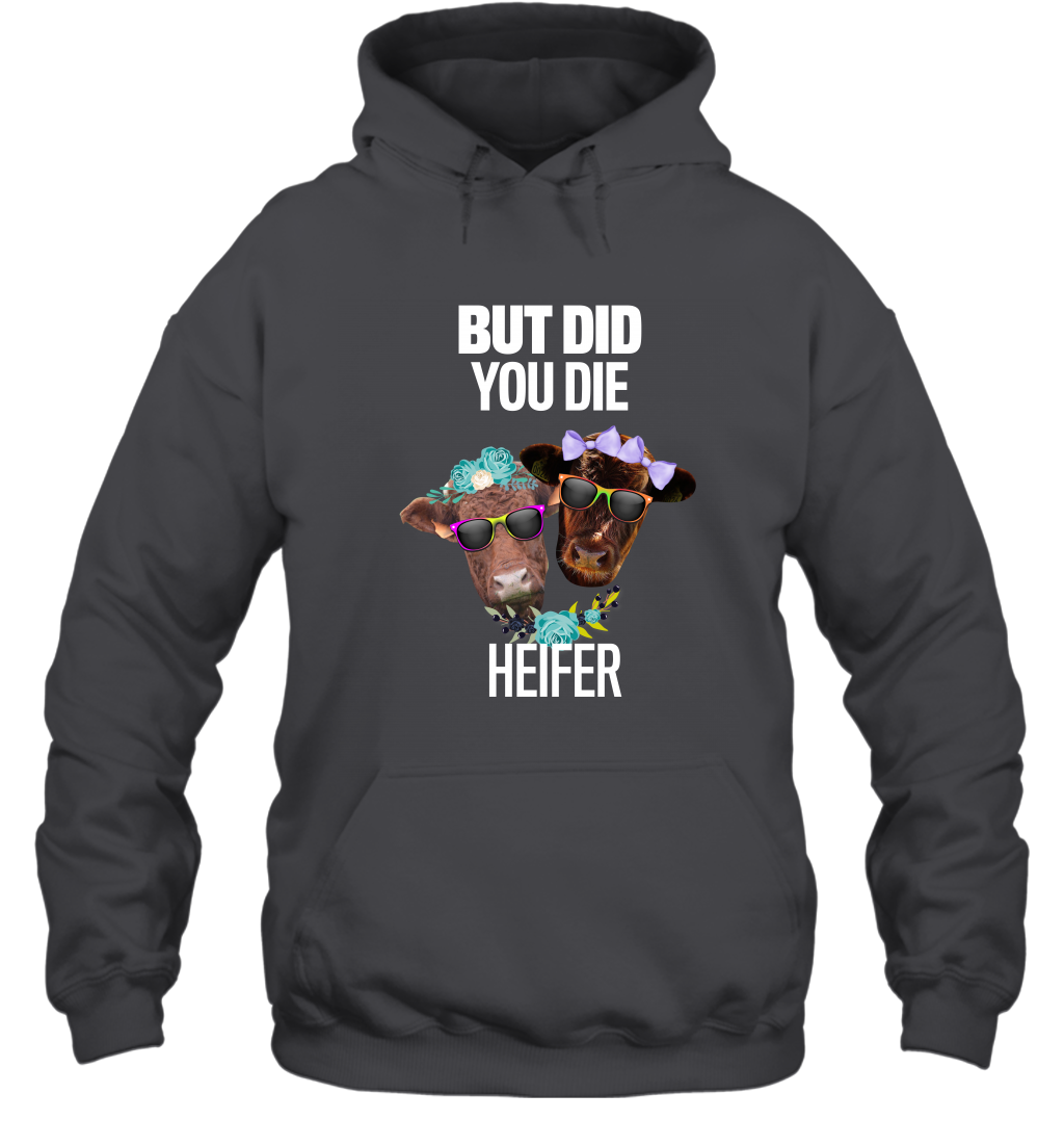 But Did You Die Heifer Farming Shirt Hoodie Dark Heather