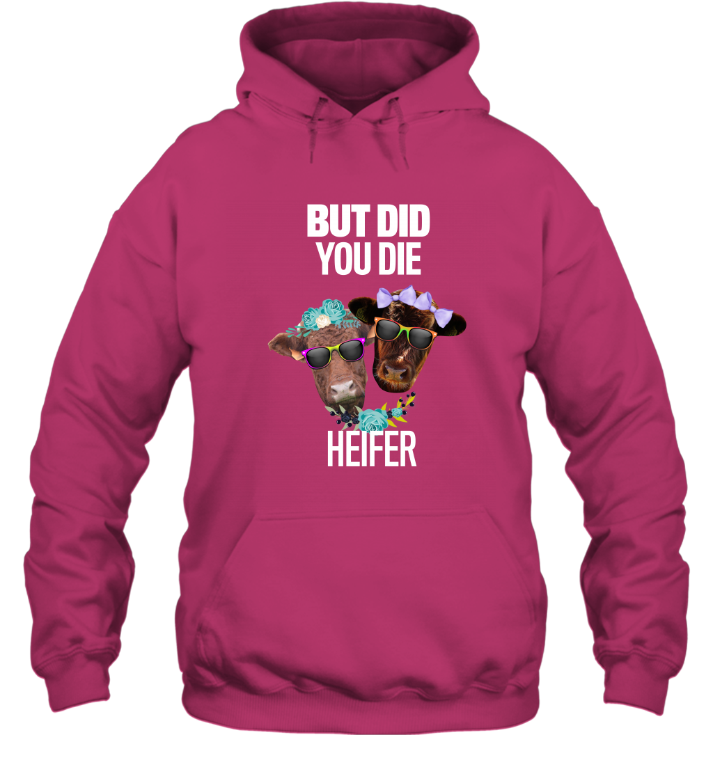 But Did You Die Heifer Farming Shirt Hoodie Heliconia