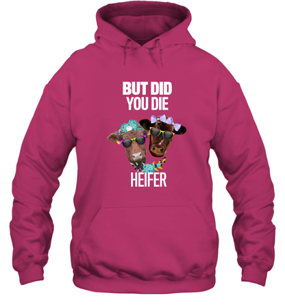 But Did You Die Heifer Farming Shirt Hoodie Heliconia