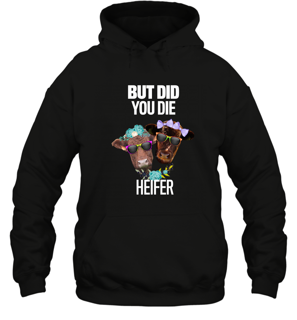 But Did You Die Heifer Farming ShirtUnisex Heavyweight Pullover Hoodie