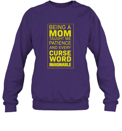 Being A Mom Taught Me Patience And Every Curse Word Imaginable Shirt Sweatshirt Purple
