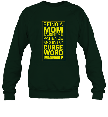 Being A Mom Taught Me Patience And Every Curse Word Imaginable Shirt Sweatshirt Forest