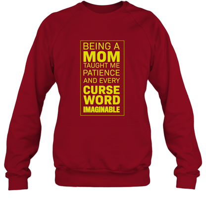 Being A Mom Taught Me Patience And Every Curse Word Imaginable Shirt Sweatshirt Cardinal Red