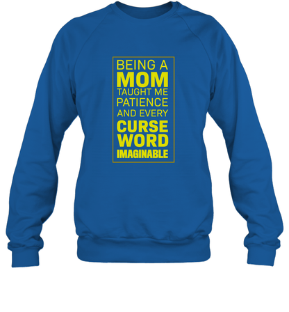 Being A Mom Taught Me Patience And Every Curse Word Imaginable Shirt Sweatshirt Royal