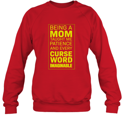 Being A Mom Taught Me Patience And Every Curse Word Imaginable Shirt Sweatshirt Red