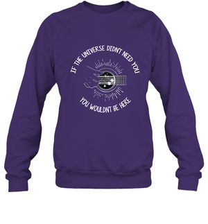 If The Universie Didn't Need You You Wouldnt Be Here Guitar ShirtUnisex Fleece Pullover Sweatshirt