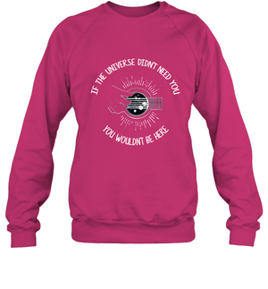 If The Universie Didn't Need You You Wouldnt Be Here Guitar ShirtUnisex Fleece Pullover Sweatshirt