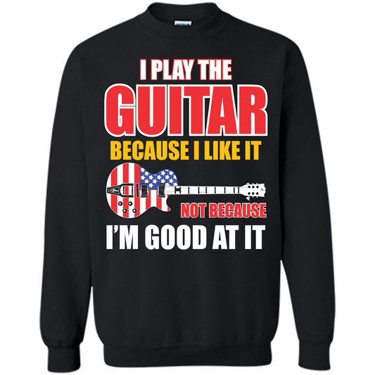 Guitar T-shirt I Play The Guitar Because I’m Good At It T-shirt Black