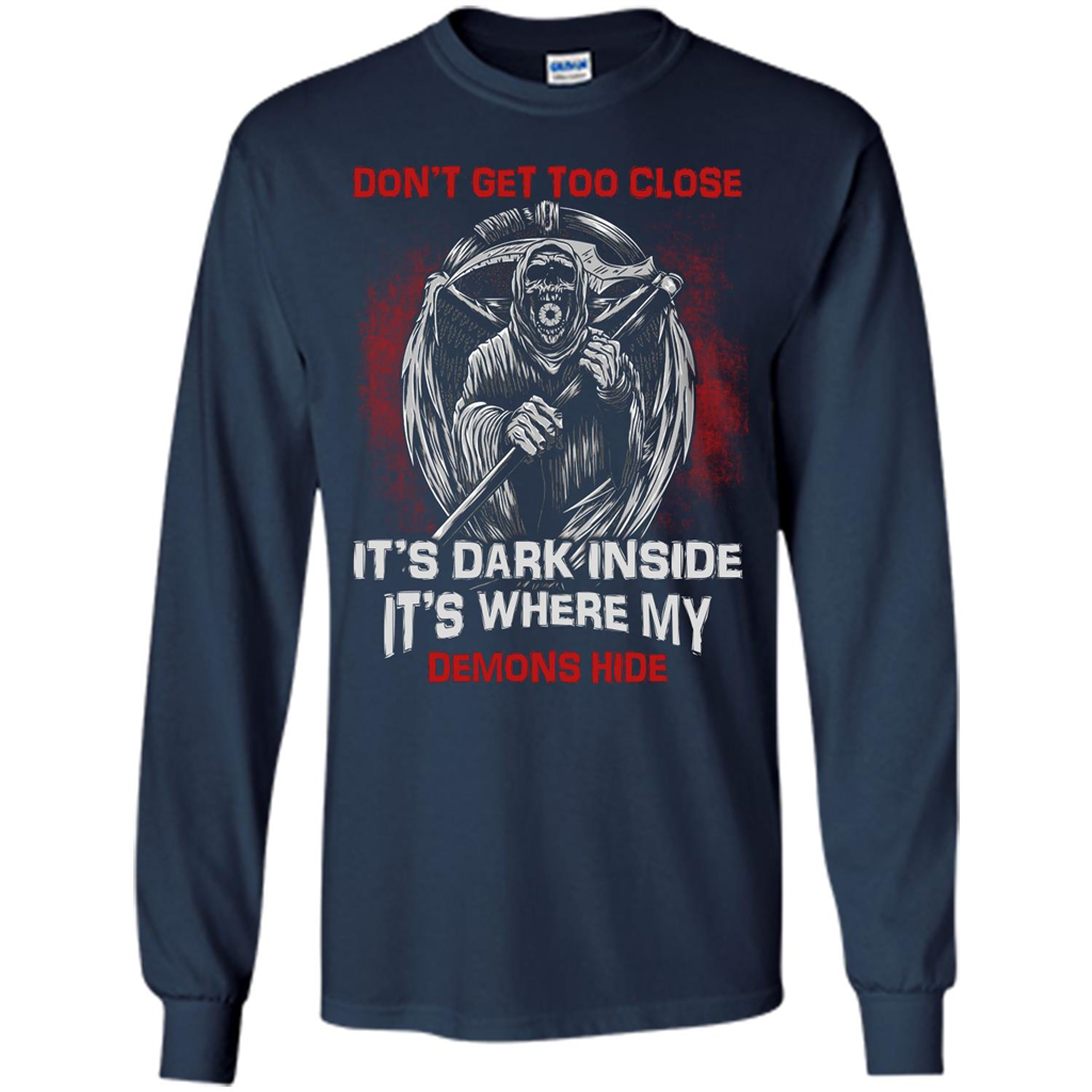 Don't Get Too Close It's Dark Inside It's Where My Demons Hide T-shirt Navy