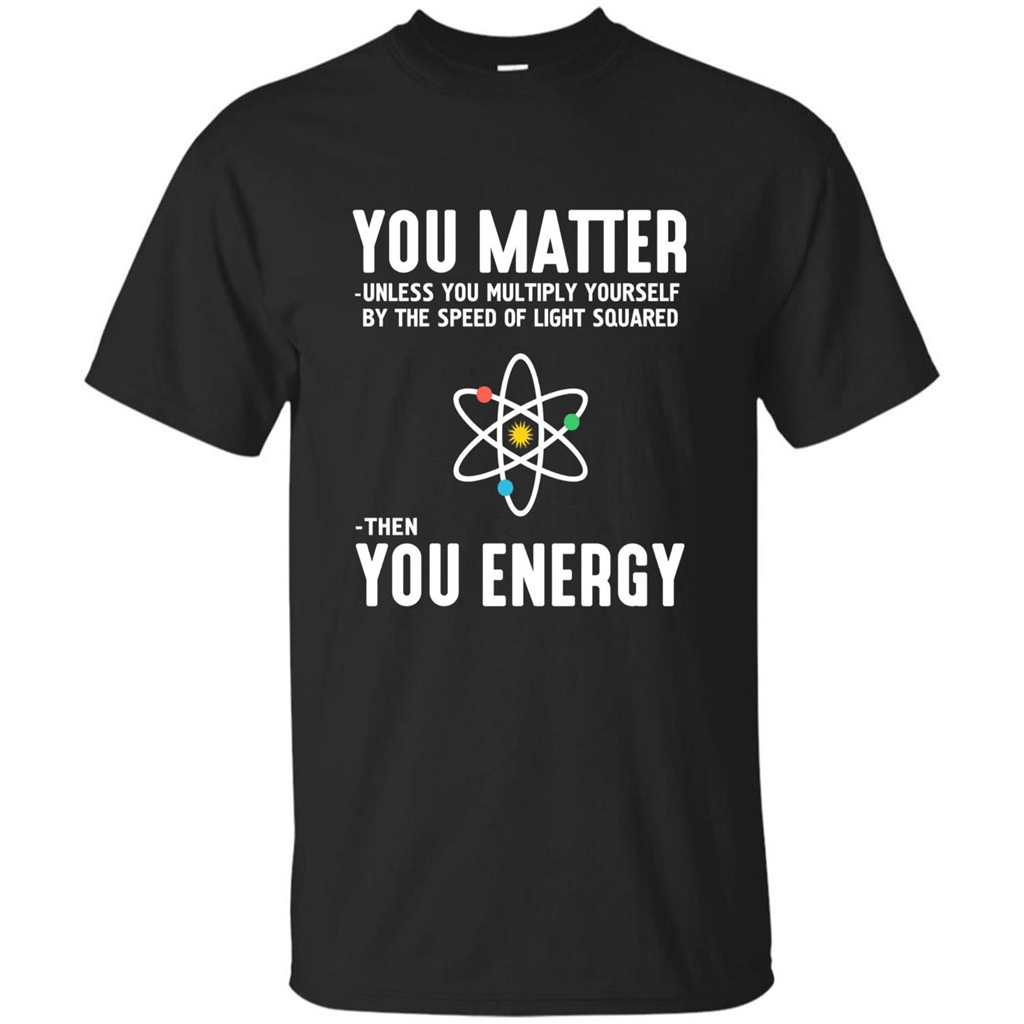 Neil deGrasse Tyson You Matter Then You Energy T-Shirt Black