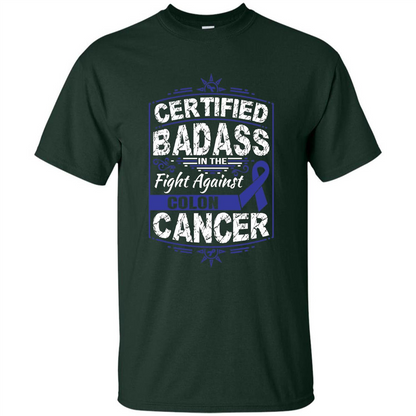 Certified Badass In The Fight Against Colon Cancer T-Shirt Forest Green
