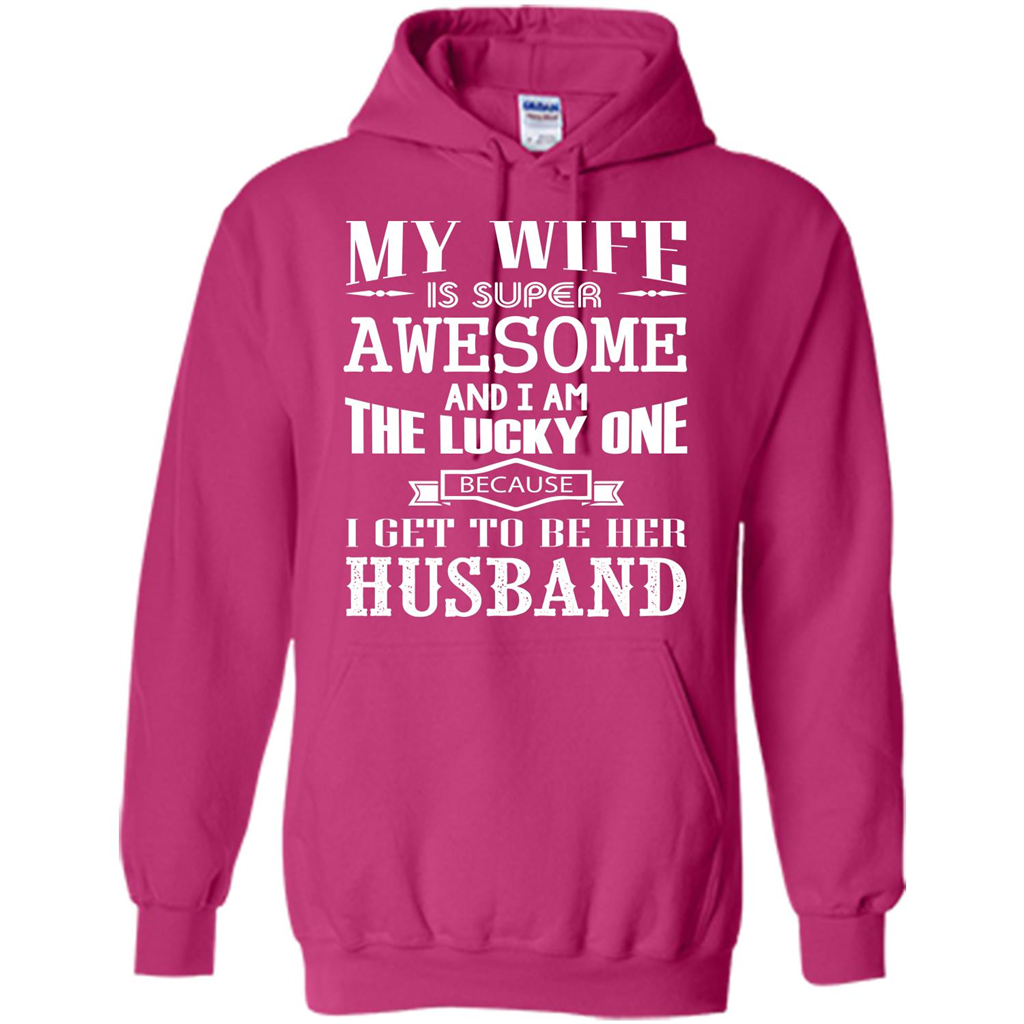 Husband T-shirt My Wife Is Super Awesome And I Am The Lucky One Because I Get To Be Her Husband Heliconia
