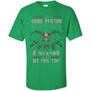 I'm A Good Person But Don't Give Me A Reason To Show My Evil Side T-shirt