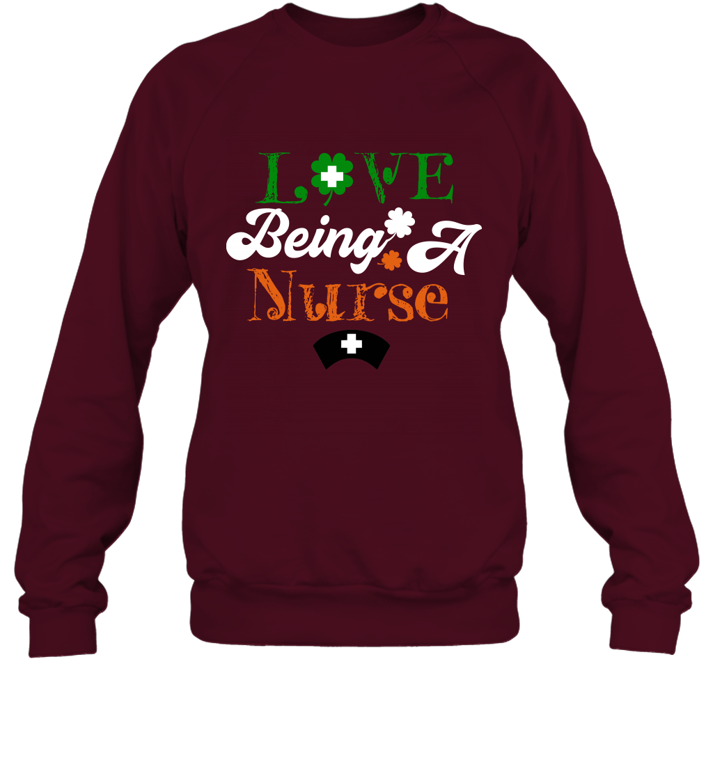 Love Being A Nurse Saint Patricks Day Shirt Sweatshirt Maroon