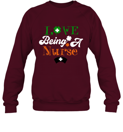 Love Being A Nurse Saint Patricks Day Shirt Sweatshirt Maroon
