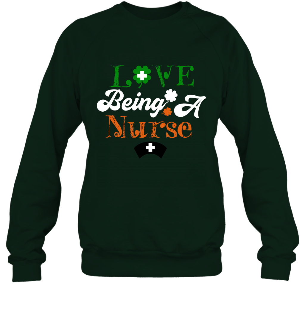 Love Being A Nurse Saint Patricks Day Shirt Sweatshirt Forest