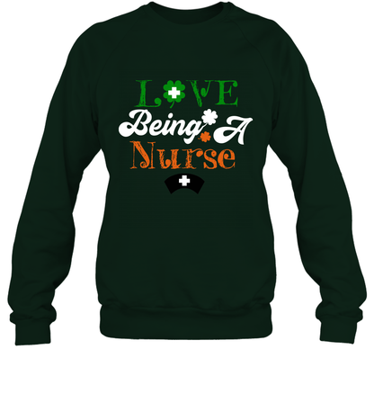 Love Being A Nurse Saint Patricks Day Shirt Sweatshirt Forest