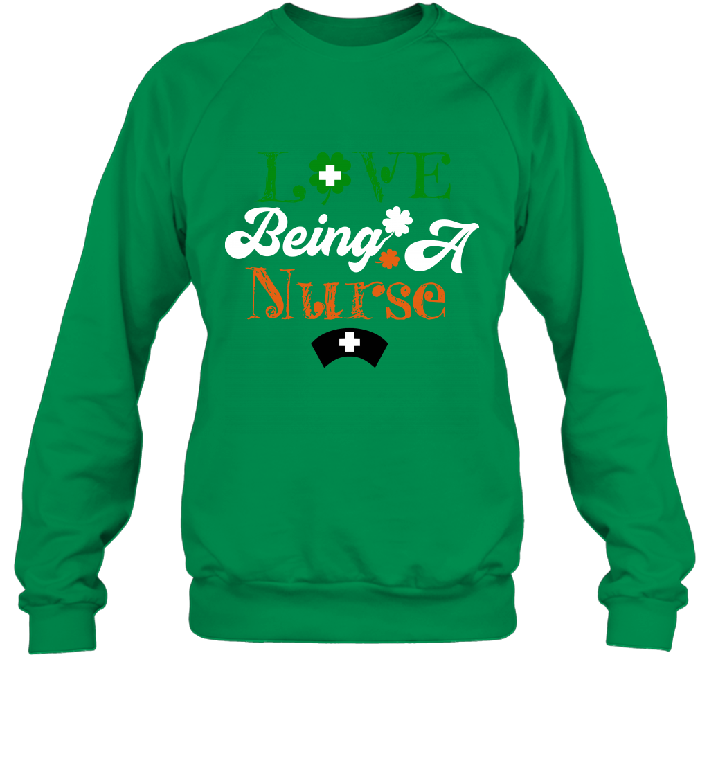 Love Being A Nurse Saint Patricks Day Shirt Sweatshirt Irish Green