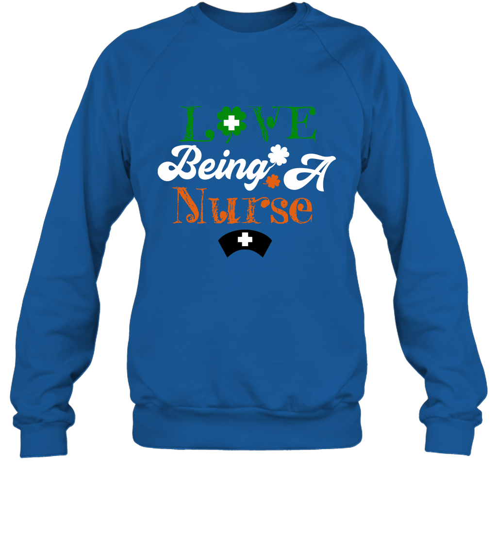 Love Being A Nurse Saint Patricks Day Shirt Sweatshirt Royal