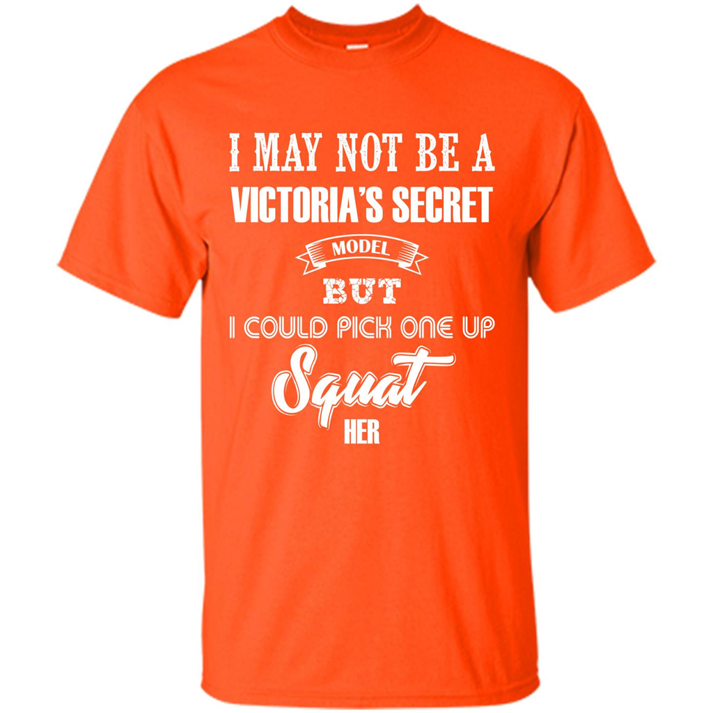 Gym Woman T-shirt I May Not Be A Victoria_Ñés Secret Model But I Could Pick One Up Squat Her Orange