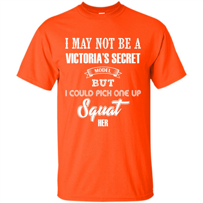 Gym Woman T-shirt I May Not Be A Victoria_Ñés Secret Model But I Could Pick One Up Squat Her Orange