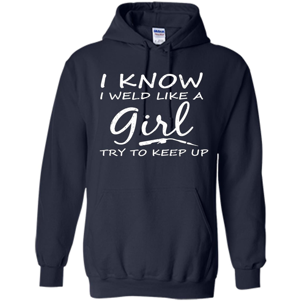 I Weld Like A Girl Try To Keep Up Welder Shirt For Women Navy
