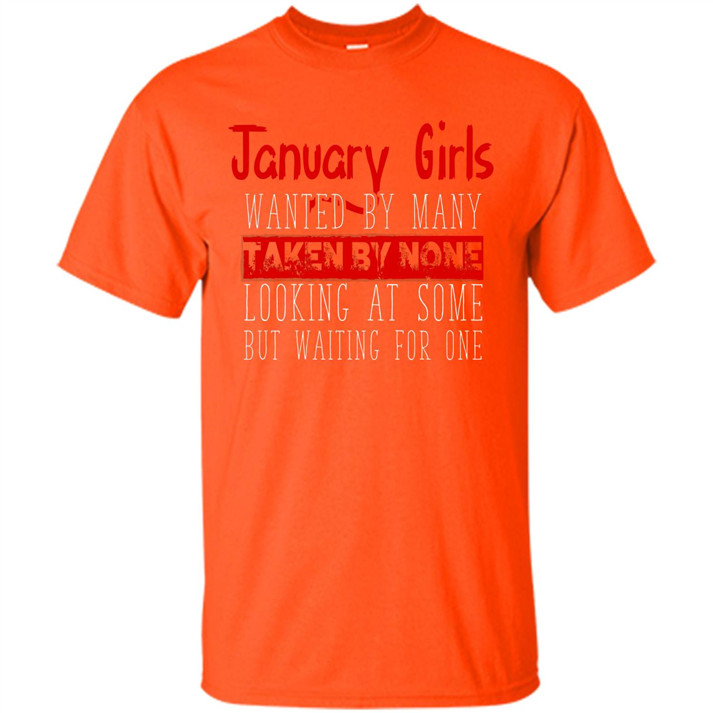 January Girls Wanted By Many Taken By None Looking At Some T-shirt