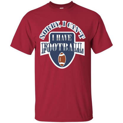 Football T-shirt Sorry, I Can't I Have Football Cardinal
