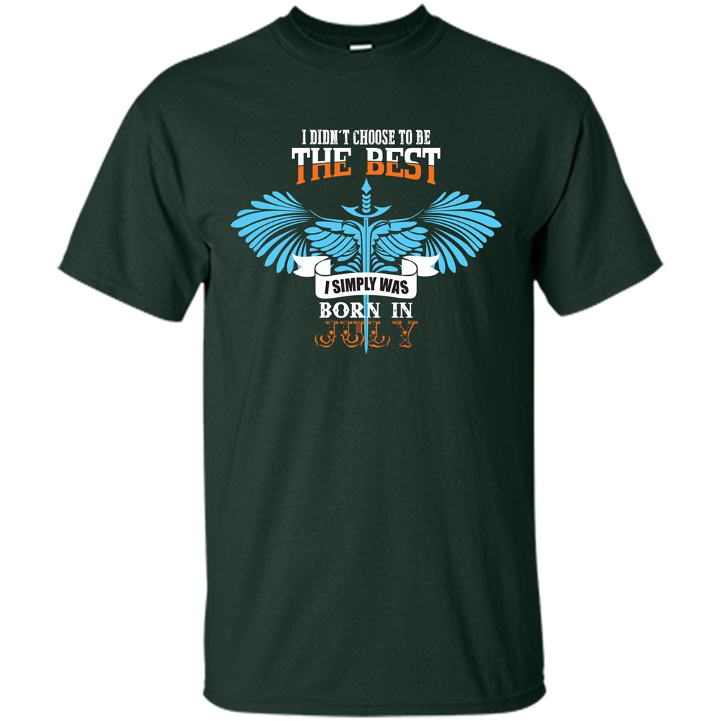 July. I Didnäó»t Choose To Be The Best I Simply Was Born In July T-shirt Forest Green