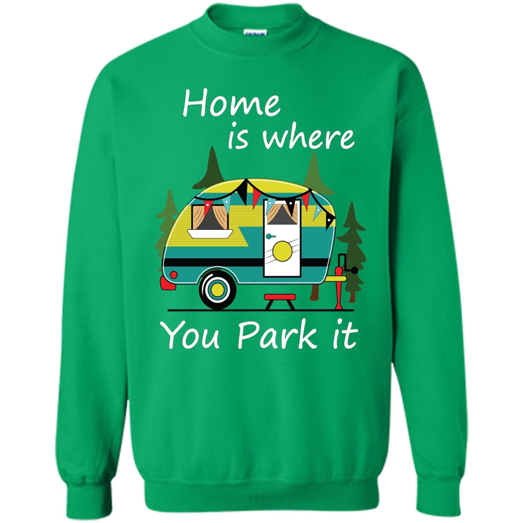 Home Is Where You Park It T-shirt Tiny House Camper RV Shirt Irish Green