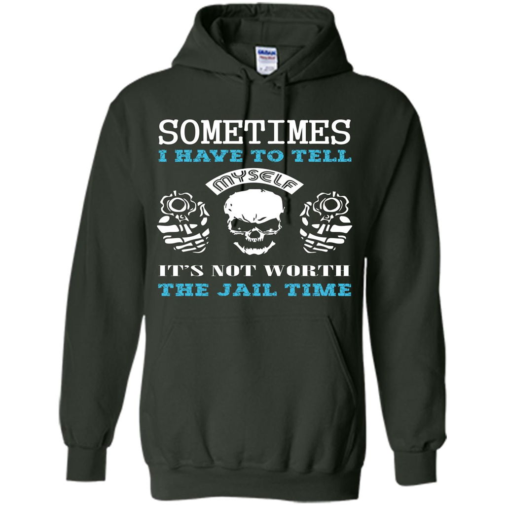 Funny T-shirt Sometimes I Have To Tell Myself It_Ñés Not Worth The Jail Time Forest Green