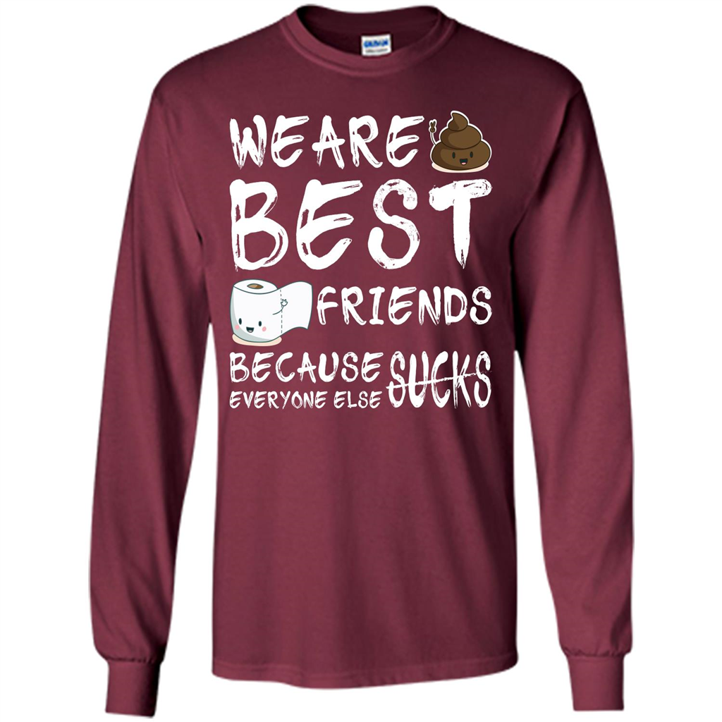 Funny Best Friends T-shirt We Are Best Friends Because Everyone Else Sucks Maroon