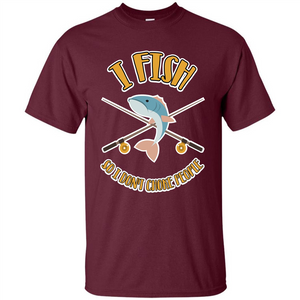 Fishing T-shirt I Fish So I Don't Choke People