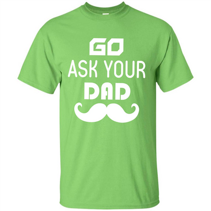 Mommy T-shirt Go Ask Your Dad T-shirt Lime