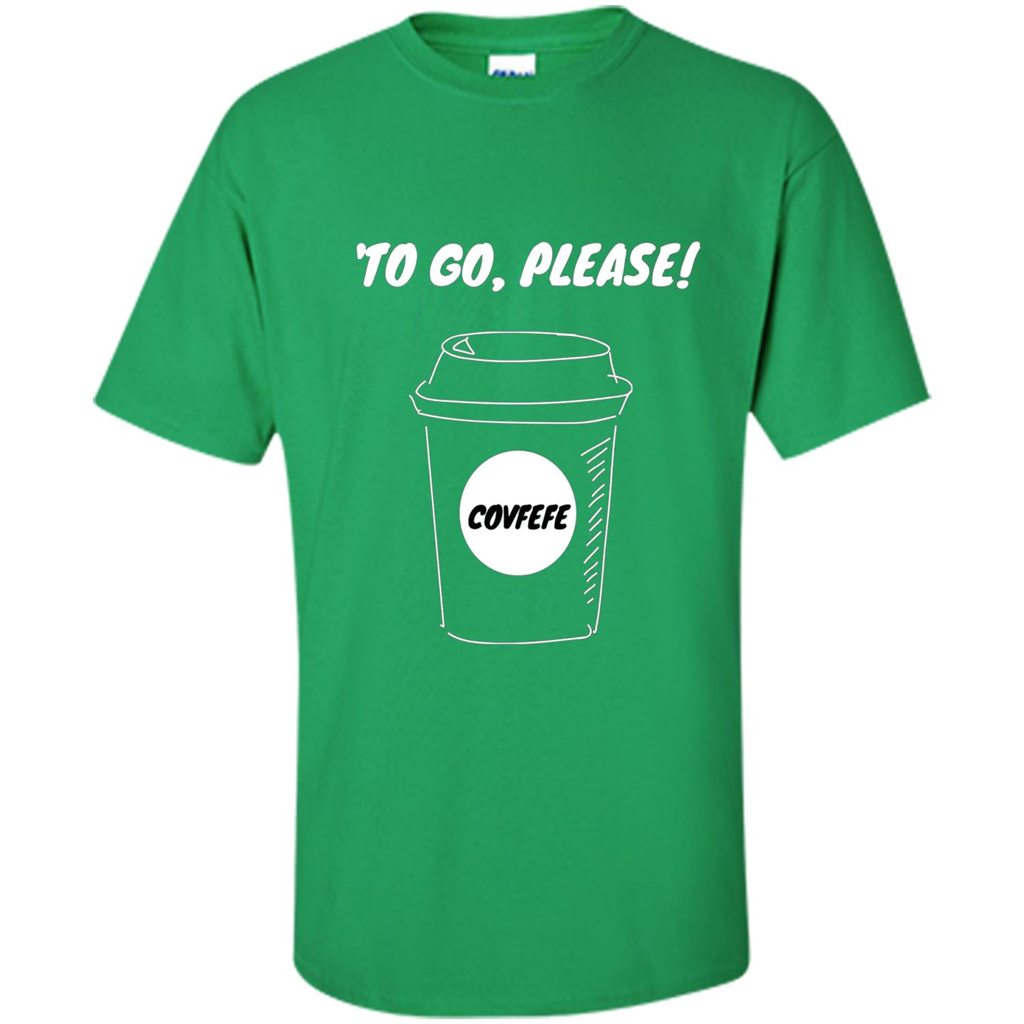 Covfefe To Go Please. Coffee Cup T-shirt Irish Green
