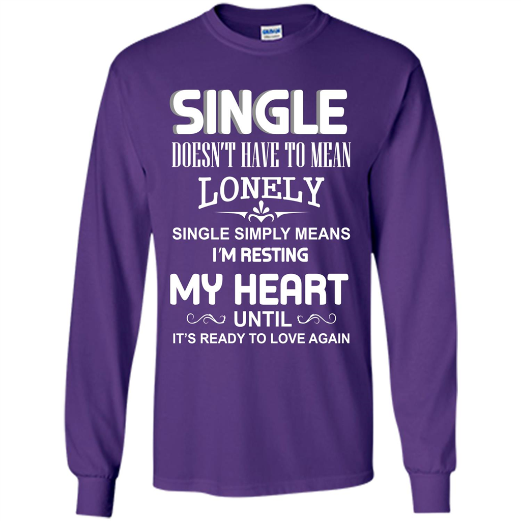 Single T-shirt Simply Means I‰۪m Resting My Heart Until It‰۪s Ready To Love Again Purple