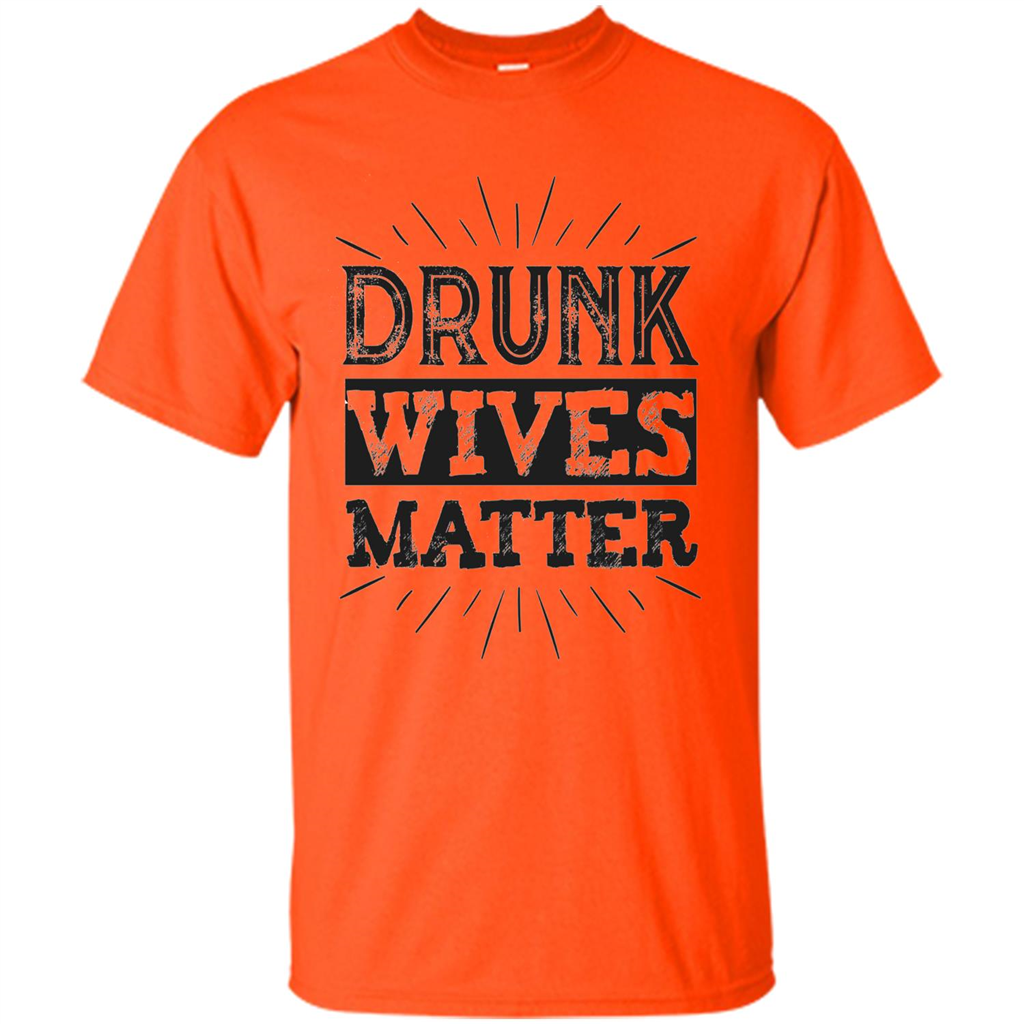 Drunk Wives Matter T-shirt Funny Saying Wine Wife Drinking T-shirt Orange