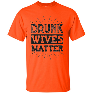 Drunk Wives Matter T-shirt Funny Saying Wine Wife Drinking T-shirt