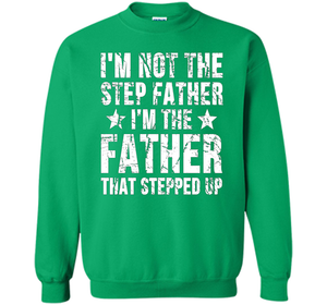 I'm Not The Step Father I'm The Father That Stepped Up T-shirt